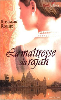 Rosemary Rogers [Rogers, Rosemary] — La maîtresse du rajah