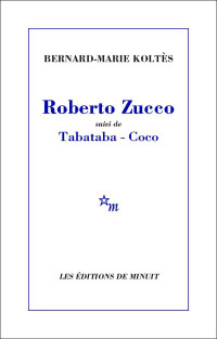 Bernard-Marie Koltès — Roberto Zucco, suivi de Tabataba – Coco