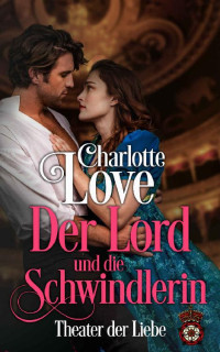 Charlotte Love & Cleo Lavalle — Der Lord und die Schwindlerin