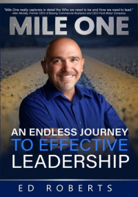 Ed Roberts — MILE ONE: An Endless Journey to Effective Leadership