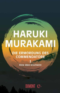 Murakami, Haruki — [Die Ermordung des Commendatore 01] • Eine Idee erscheint