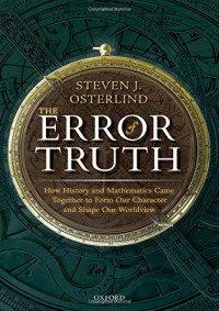 Osterlind, Steven — The Error of Truth: How History and Mathematics Came Together to Form Our Character and Shape Our Worldview