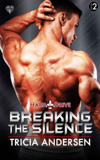 Tricia Andersen [Andersen, Tricia] — Breaking the Silence (Hard Drive Book 2)