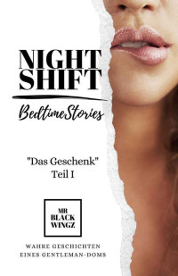 Mr Blackwingz — NIGHT SHIFT> Das Geschenk - Teil 1