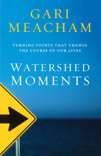 Gari Meacham — Watershed Moments - Turning Points that Change the Course of our Lives