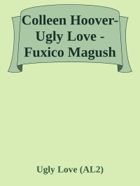 Ugly Love (AL2) — Colleen Hoover-Ugly Love -Fuxico Magush