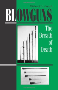 Michael Janich — Blowguns: The Breath Of Death
