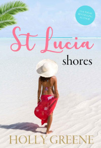 Holly Greene — St Lucia Shores (Caribbean Escape 03)