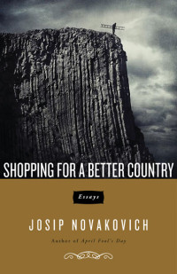 Josip Novakovich — Shopping for a Better Country