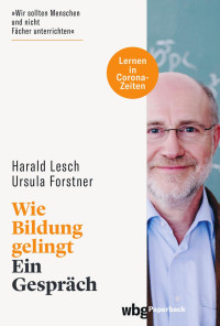 Harald Lesch / Ursula Forstner — Wie Bildung gelingt