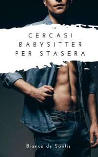 Bianca de Santis — Cercasi Babysitter Per Stasera: Amore tra padre single e baby-sitter (Italian Edition)