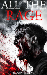 David Hardy — ALL THE RAGE: An Extreme Horror Apocalyptic Novella