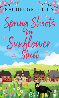 Rachel Griffiths [Griffiths, Rachel] — Spring Shoots On Sunflower Street (Sunflower Street #1)