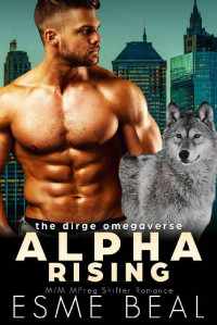 Esme Beal — Alpha Rising: M/M MPreg Shifter Romance (Dirge Omegaverse Book 2)