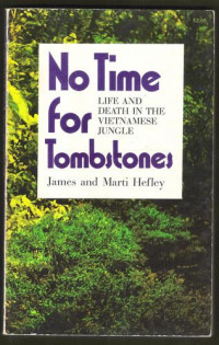 James C. Hefley & Marti Hefley [Hefley, James C. & Hefley, Marti] — No Time for Tombstones: Life and Death in the Vietnamese Jungle