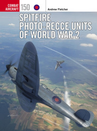 Fletcher, Andrew;Laurier, Jim;Hector, Gareth; — Spitfire Photo-Recce Units of World War 2