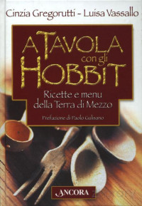 Cinzia Gregorutti, Lucia vassalli — A Tavola con gli Hobbit