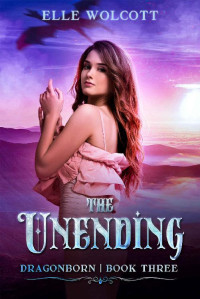 Elle Wolcott [Wolcott, Elle] — The Unending (A Dark Fantasy Novel) (Dragonborn Book 3)