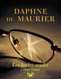 Daphne Du Maurier — LOS LENTES AZULES Y OTROS RELATOS