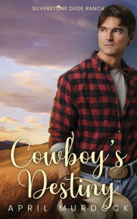 April Murdock — Cowboy's Destiny (Silverstone Dude Ranch #9)