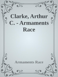 Armaments Race — Clarke, Arthur C. - Armaments Race