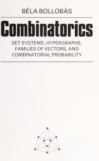 Bollobás, Béla — Combinatorics : set systems, hypergraphs, families of vectors, and combinatorial probability