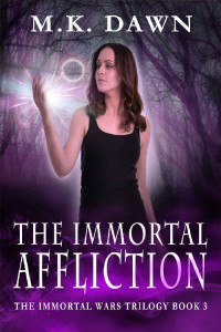 M.K. Dawn — The Immortal Affliction: A New Adult Vampire Series (The Immortal Wars Trilogy Book 3)