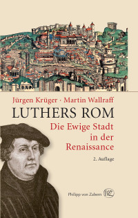 Jürgen Krüger;Martin Wallraff; — Luthers Rom