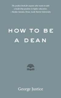 George Justice — How to Be a Dean