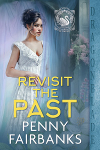 Penny Fairbanks — Revisit the Past: Regency Historical Romance (Society of Swans Book 3)