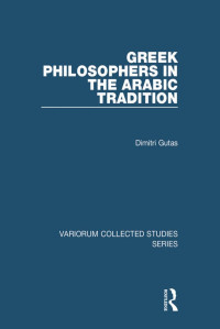 Dimitri Gutas — Greek Philososphers in the Arabic Tradition