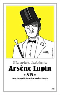 Maurice Leblanc — 004 - 813 - Das Doppelleben des Arsene Lupin