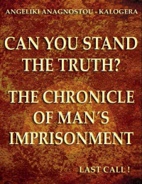 Anagnostou-Kalogera Angeliki — Can you stand the truth? The chronicle of man's imprisonment