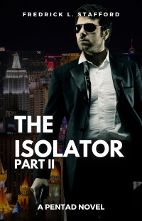 Fredrick L. Stafford — THE ISOLATOR - PART 2 (PENTAD, BOOK 3)