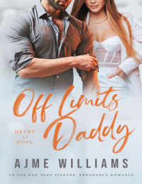 Ajme Williams — Off Limits Daddy: An Age Gap, Fake Fiancee, Pregnancy Romance