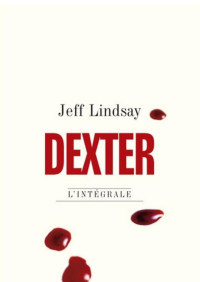 Jeff Lindsay — Dexter - Intégrale