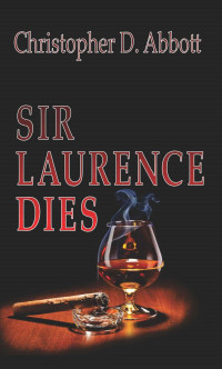 Christopher D. Abbott [Abbott, Christopher D.] — Dies Trilogy 01: Sir Laurence Dies