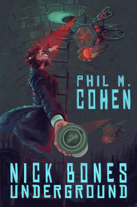 Phil M. Cohen — Nick Bones Underground