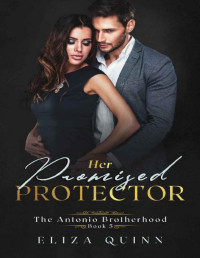 Eliza Quinn — Her Promised Protector (The Antonio Brotherhood Book 5)