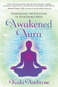 Kala Ambrose — The Awakened Aura: Experiencing the Evolution of Your Energy Body