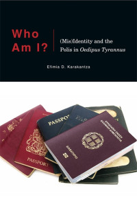 Unknown — Karakantza, Efimia D. Who Am I? (Mis)Identity and the Polis in Oedipus Tyrannus