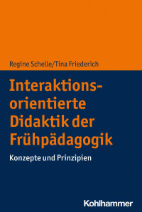 Regine Schelle, Tina Friederich — Interaktionsorientierte Didaktik der Frühpädagogik