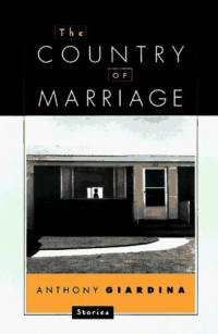 Anthony Giardina — The Country of Marriage: Stories