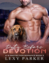 Lexy Parker — Duty Before Devotion (K-9 Protection Romance Book 3)