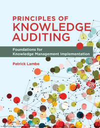 Lambe, Patrick. — Principles of Knowledge Auditing：Foundations for Knowledge Management Implementation