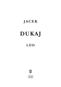 Jacek Dukaj — Jacek Dukaj - Lód