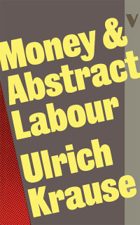 Ulrich Krause; — Money and Abstract Labour