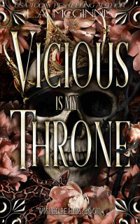 L.A. McGinnis — Vicious Is My Throne: Wicked Realms: 4