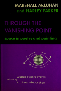 McLuhan, Marshall, 1911-1980;Parker, Harley & Parker, Harley — Through the vanishing point : space in poetry and painting