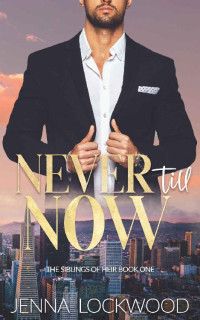 Jenna Lockwood — Never Till Now: The Siblings of Heir book 1